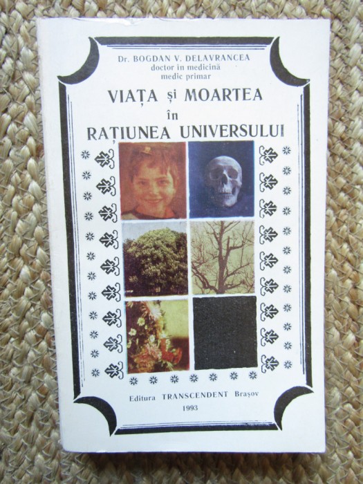 BOGDAN V. DELAVRANCEA - VIATA SI MOARTEA IN RATIUNEA UNIVERSULUI