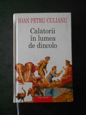 IOAN PETRU CULIANU - CALATORII IN LUMEA DE DINCOLO (2007, editie cartonata) foto