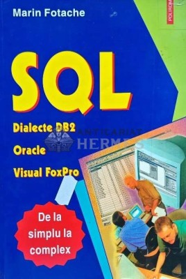 SQL. Dialecte DB2, Oracle si Visual FoxPro - 2001 - Marin Fotache (I192) foto