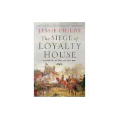 The Siege of Loyalty House: A Story of the English Civil War