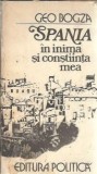 Spania in inima si constiinta mea Geo Bogza Editura Politica 1981 carte veche eseistica literatura romana