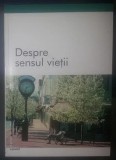 DESPRE SENSUL VIETII antologie de texte din filosofi contemporani Ed. Punct 2002