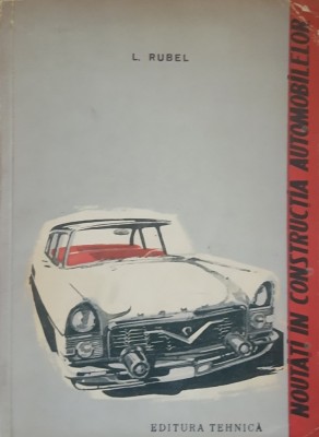 NOUTATI IN CONSTRUCTIA AUTOMOBILELOR - L. RUBEL foto