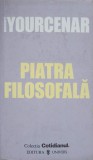 Piatra Filosofală - Marguerite Yourcenar, Editura Univers, 2005, Roman Beletristică