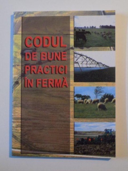 CODUL DE BUNE PRACTICI IN FERMA de MIHAI DUMITRU , CATALIN SIMOTA , BUCURESTI 2007