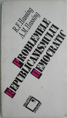 Problemele republicanismului democratic &amp;ndash; R. F. Hassing, A. M. Hassing (putin uzata) foto