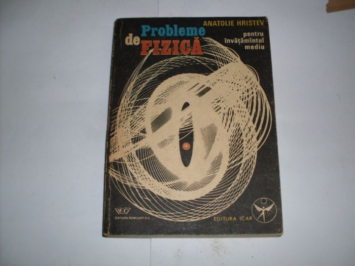 Probleme De Fizica Pentru Invatamantul Mediu - Anatolie Hristev ,552279