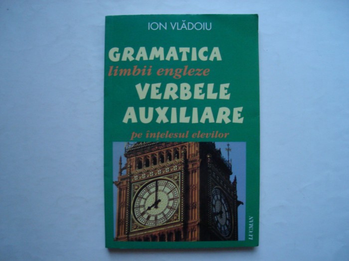 Gramatica limbii engleze. Verbele auxiliare pe intelesul elevilor - Ion Vladoiu