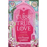 A Curse for True Love - Stephanie Garber
