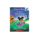 I Am Brave!: An Acorn Book (Princess Truly #5), Volume 5