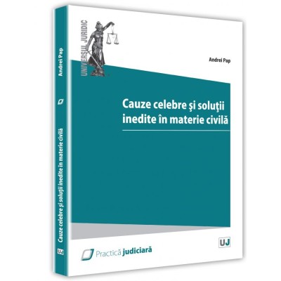 Cauze celebre si solutii inedite ale instantelor in materie civila - Andrei Pap foto