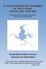 If You&#039;ve Forgotten the Names of Clouds, You&#039;ve Lost Your Way: An Introduction to American Indian Thought and Philosophy