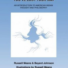 If You've Forgotten the Names of Clouds, You've Lost Your Way: An Introduction to American Indian Thought and Philosophy