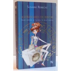 ASTROGHID DE BIROU , LASATI STELELE SA LUCREZE IN LOCUL VOSTRU de SUSANNE REINECKE , 2008