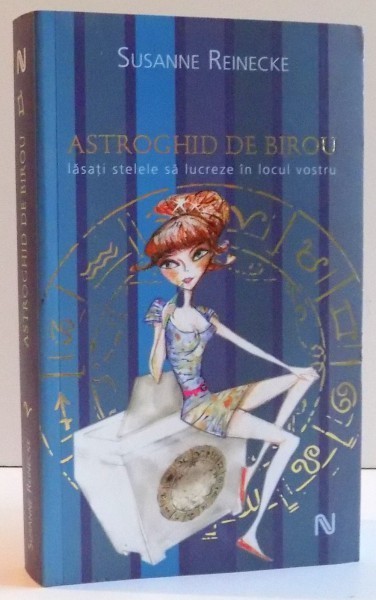 ASTROGHID DE BIROU , LASATI STELELE SA LUCREZE IN LOCUL VOSTRU de SUSANNE REINECKE , 2008