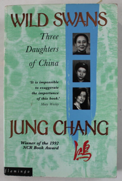 WILD SWANS , THREE DAUGHTERS OF CHINA by JUNG CHANG , 1993