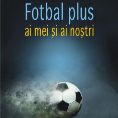 Fotbal plus ai mei şi ai noștri - Paperback brosat - Radu Cosaşu - Polirom
