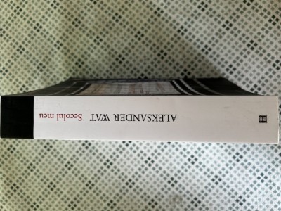 Aleksander Wat - Secolul meu. Confesiunile unui intelectual eropean, convorbiri cu Czeslaw Milos foto