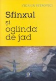 Sfinxul si oglinda de jad Viorica Petrovici Charmides roman paperback brosat