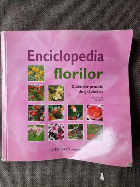 ENCICLOPEDIA FLORILOR, CALENDAR PRACTIC DE GRADINARIT - CHRISTIAN PESSEY