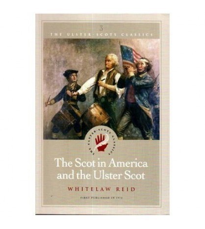 Whitelaw Reid - The Scot in America and the Ulster Scot - 111273