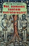 Mircea Georgescu - Noi, oamenii, suntem extraterestii!