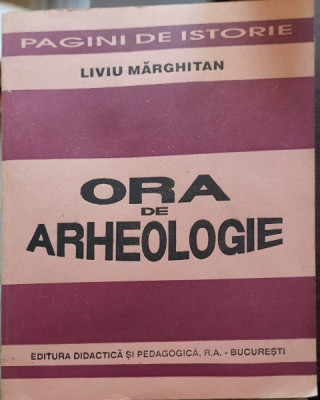 PAGINI DE ISTORIE ORA DE ARHEOLOGIE - LIVIU MARGHITAN foto