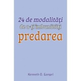 24 de modalitati de a-ti imbunatati predarea - Kenneth O. Gangel