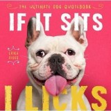 If It Sits, I Licks - Carte straina cu citate despre caini, NonFictiune, Carti in Engleza