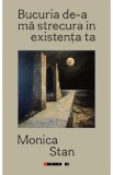 Bucuria de-a ma strecura in existenta ta - Monica Stan