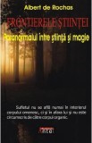 Cumpara ieftin Frontierele Stiintei - Albert de Rochas | Paranormal, Stiinta, Spiritualitate, Ezoterism