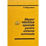 Masini electrice speciale pentru sisteme automate - 1980 - R. Magureanu (C220)