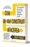 Cum mi-am construit afacerea - Guy Raz - Editura Act si Politon