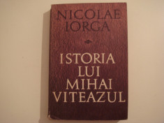 Istoria lui Mihai Viteazul - Nicolae Iorga Editura Militara 1968 foto