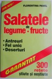 Salate de Legume si Fructe - Florentina Pavel - Carte de Bucate