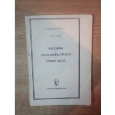 ANGOASA SI VIATA INSTINCTUALA . FEMINITATEA de SIGMUND FREUD , 1991