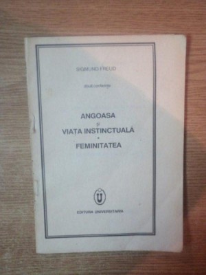 ANGOASA SI VIATA INSTINCTUALA . FEMINITATEA de SIGMUND FREUD , 1991 foto