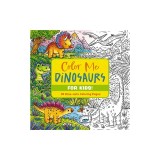 Color Me Dinosaurs (Kids' Edition): 30 Dino-Mite Coloring Pages