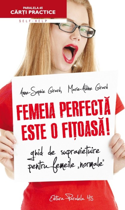 FEMEIA PERFECTĂ ESTE O FIŢOASĂ! GHID DE SUPRAVIEŢUIRE PENTRU FEMEILE NORMALE