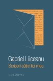 Scrisori catre fiul meu - Gabriel Liiceanu