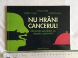 Pavel Chirila - Nu hrani cancerul