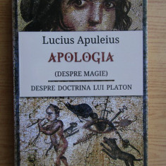 Lucius Apuleius - Apologia, despre magie. Despre doctrina lui Platon