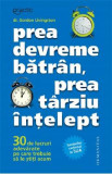 Prea devreme batran, prea tarziu intelept - Dr. Gordon Livingston