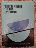 Probleme Spatiale In Teoria Elasticitatii - P.p. Teodorescu ,553189