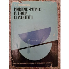 Probleme Spatiale In Teoria Elasticitatii - P.p. Teodorescu , A406