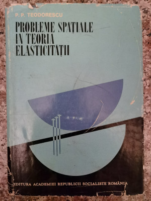 Probleme Spatiale In Teoria Elasticitatii - P.p. Teodorescu ,553189 foto