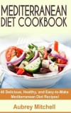 Mediterranean Diet Cookbook: 40 Delicious, Healthy, and Easy-To-Make Mediterranean Diet Recipes