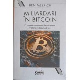 MILIARDARI IN BITCOIN. O POVESTE ADEVARATA DESPRE TALENT, TRADARE SI RASCUMPARARE-BEN MEZRICH-323620