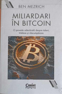 MILIARDARI IN BITCOIN. O POVESTE ADEVARATA DESPRE TALENT, TRADARE SI RASCUMPARARE-BEN MEZRICH-248818 foto