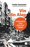Vin din Alep. Itinerariul unui refugiat sirian - Paperback brosat - Joude Jassouma, Laurence de Cambronne - Niculescu